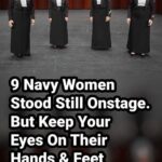 (VIDEO)9 Navy Women Stood Still Onstage. But Keep Your Eyes On Their Hands & Feet