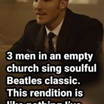 (VIDEO)3 men in an empty church sing soulful Beatles classic. This rendition is like nothing I’ve seen before