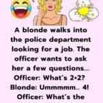 A blonde walks into the police department looking for a job.