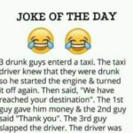 3 drunk guys entered a taxi.