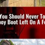 Why You Should Never Touch A Cowboy Boot Left On A Fence