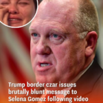 Trump border czar issues brutally blunt message to Selena Gomez following video of her crying over new order